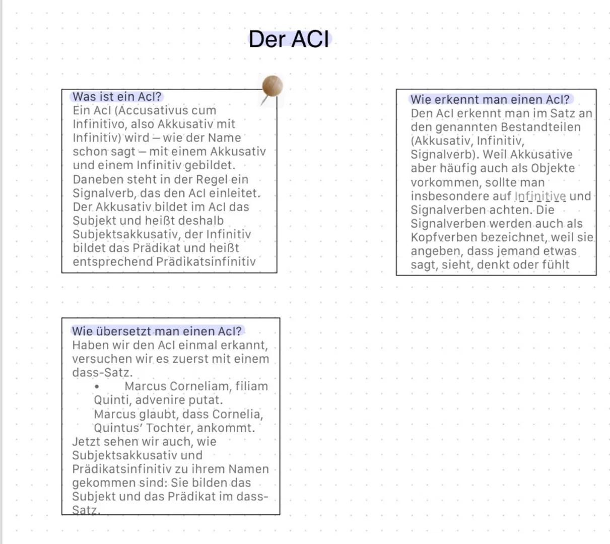 Der ACI
Was ist ein Acl?
Ein Acl (Accusativus cum
Infinitivo, also Akkusativ mit
Infinitiv) wird wie der Name
schon sagt mit einem Akkusativ