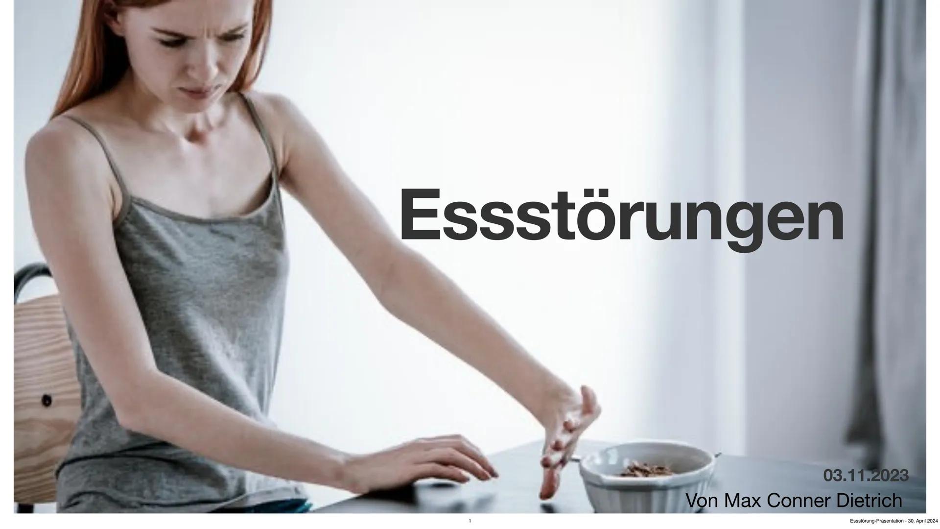 # Essstörungen
03.11.2023
Von Max Conner Dietrich
Essstörung-Präsentation - 30. April 2024 # Gliederung
1. Einleitung
2. Ursachen und Au
