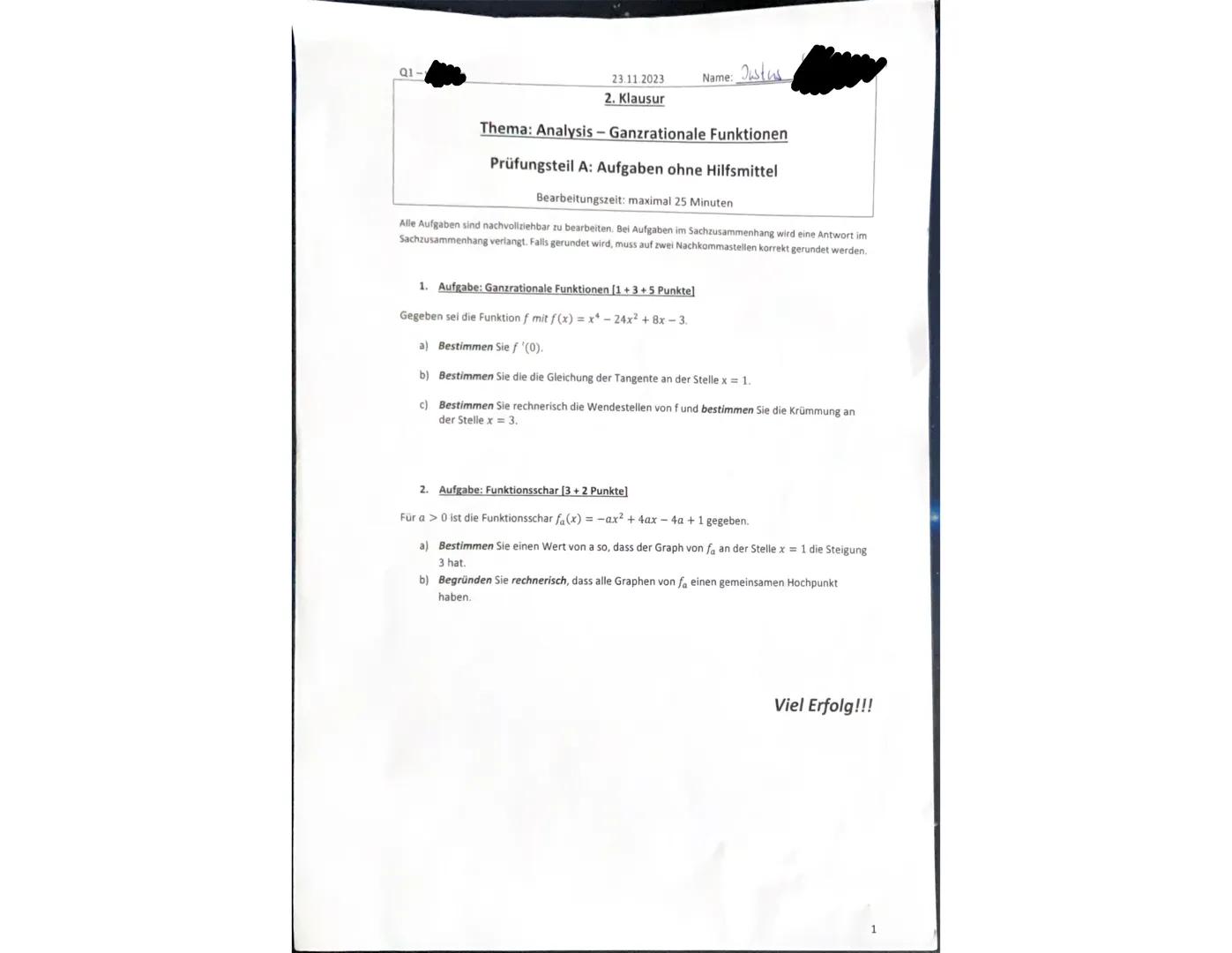 Q1-
23.11.2023
Name: Justus
2. Klausur
Thema: Analysis - Ganzrationale Funktionen
Prüfungsteil A: Aufgaben ohne Hilfsmittel
Bearbeitungszeit