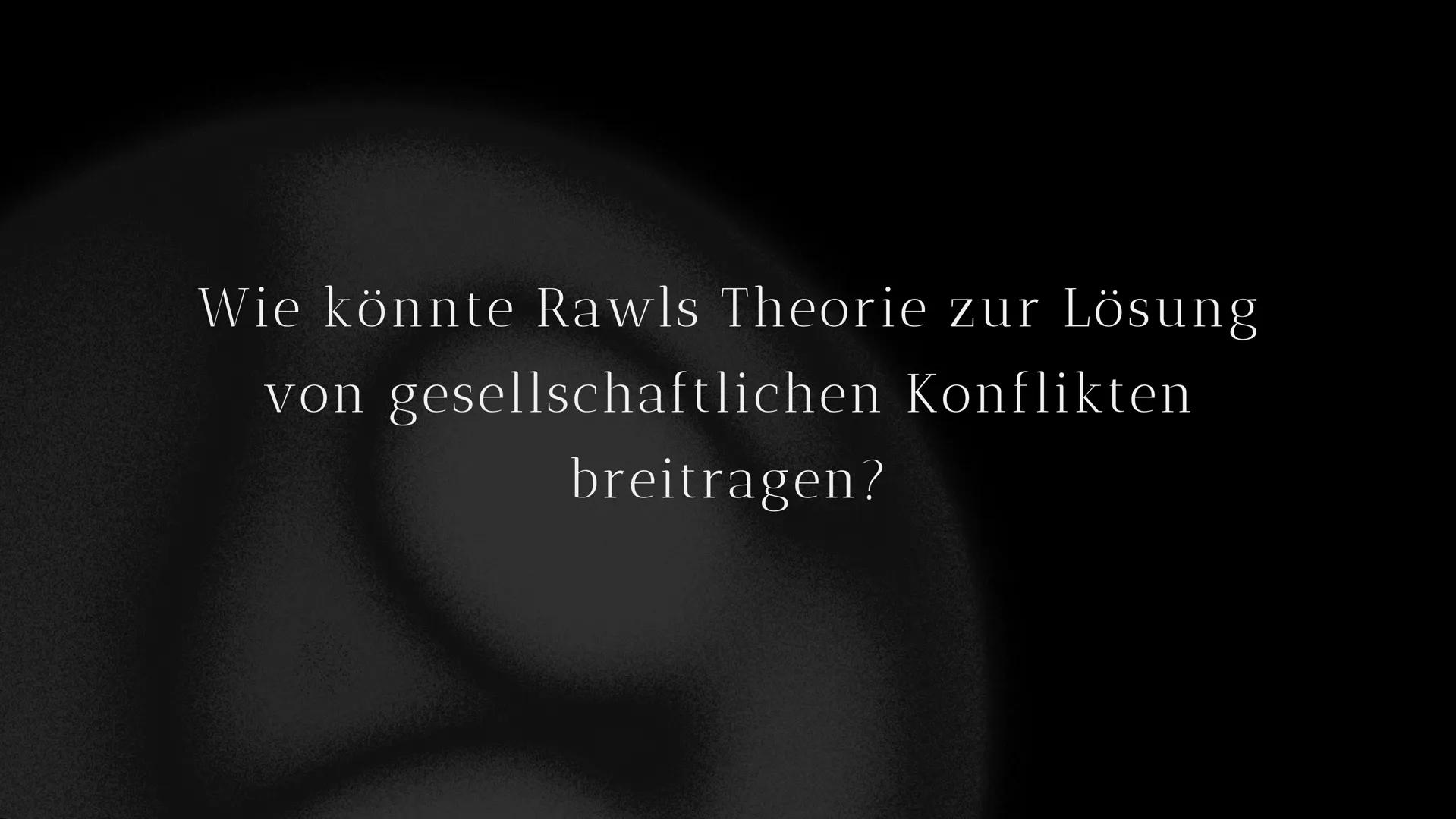 John Rawls
-Gerechtigkeit als Fairness Wie könnte Rawls Theorie zur Lösung
von gesellschaftlichen Konflikten
breitragen? Gliederung
●
John R