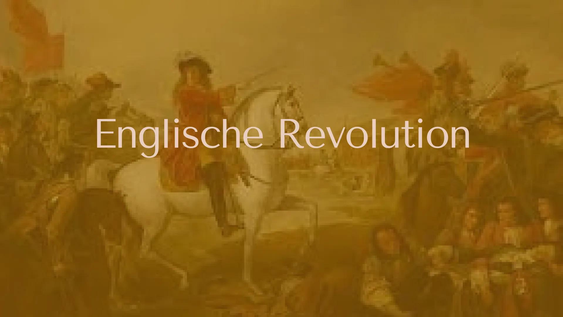 Englische Revolution GLIEDERUNG
Ausgangslage
• Vorgeschichte Bürgerkrieg
Bürgerkrieg
• Nachzeit Bürgerkrieg
• Glorreiche Revolution
Folgen
•