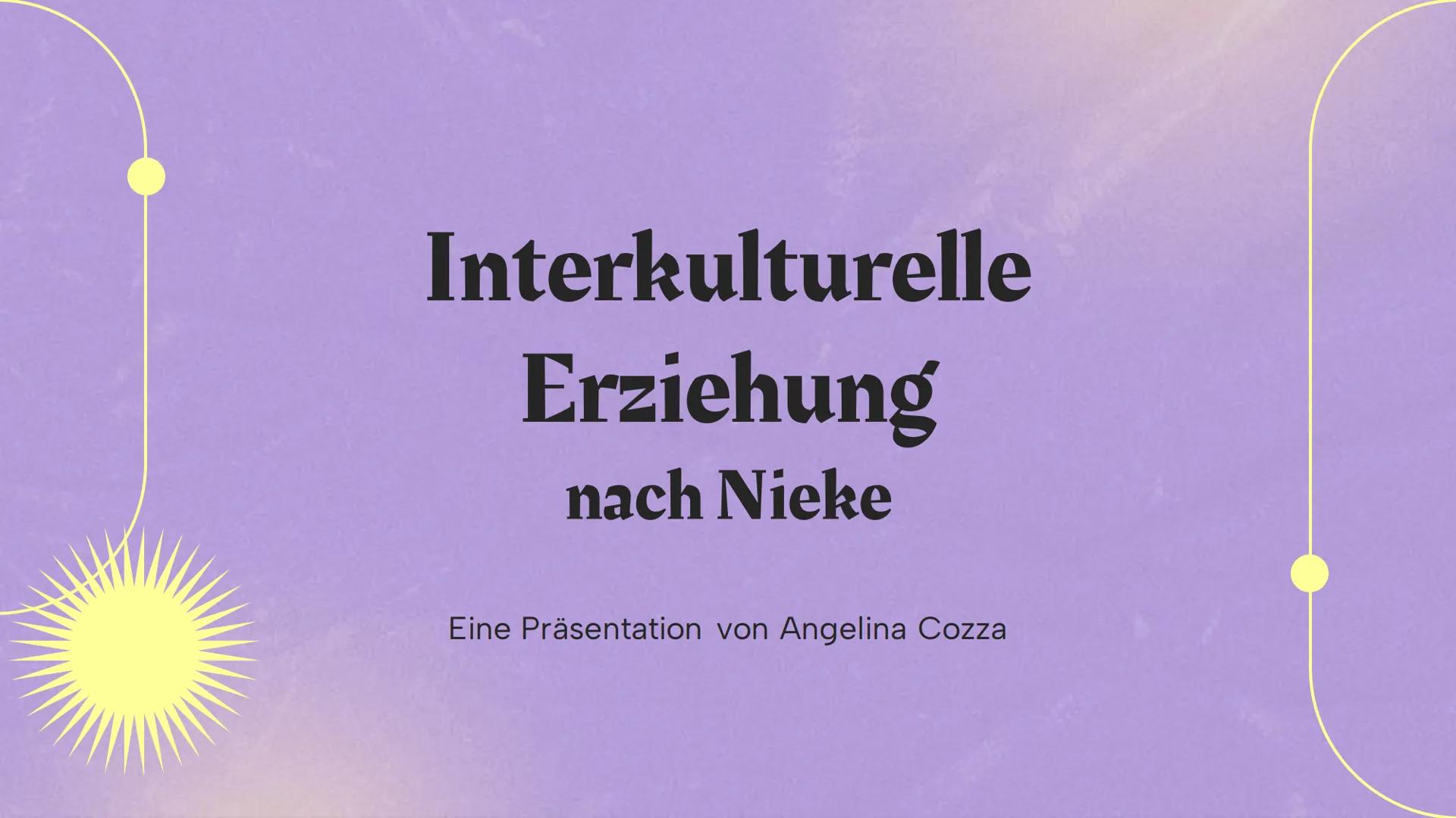 Interkulturelle
Erziehung
nach Nieke
Eine Präsentation von Angelina Cozza Interkulturelle Erziehung
•
Dient dem Aufbau interkultureller Komp