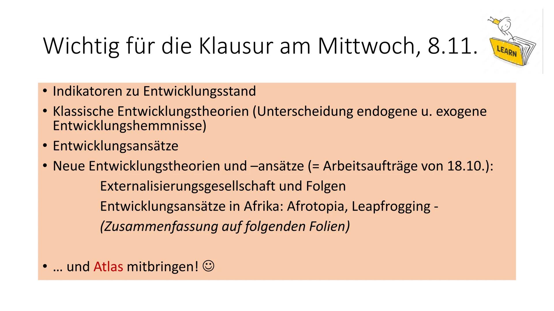 LEARN
# Wichtig für die Klausur am Mittwoch, 8.11.
- Indikatoren zu Entwicklungsstand
- Klassische Entwicklungstheorien (Unterscheidung end