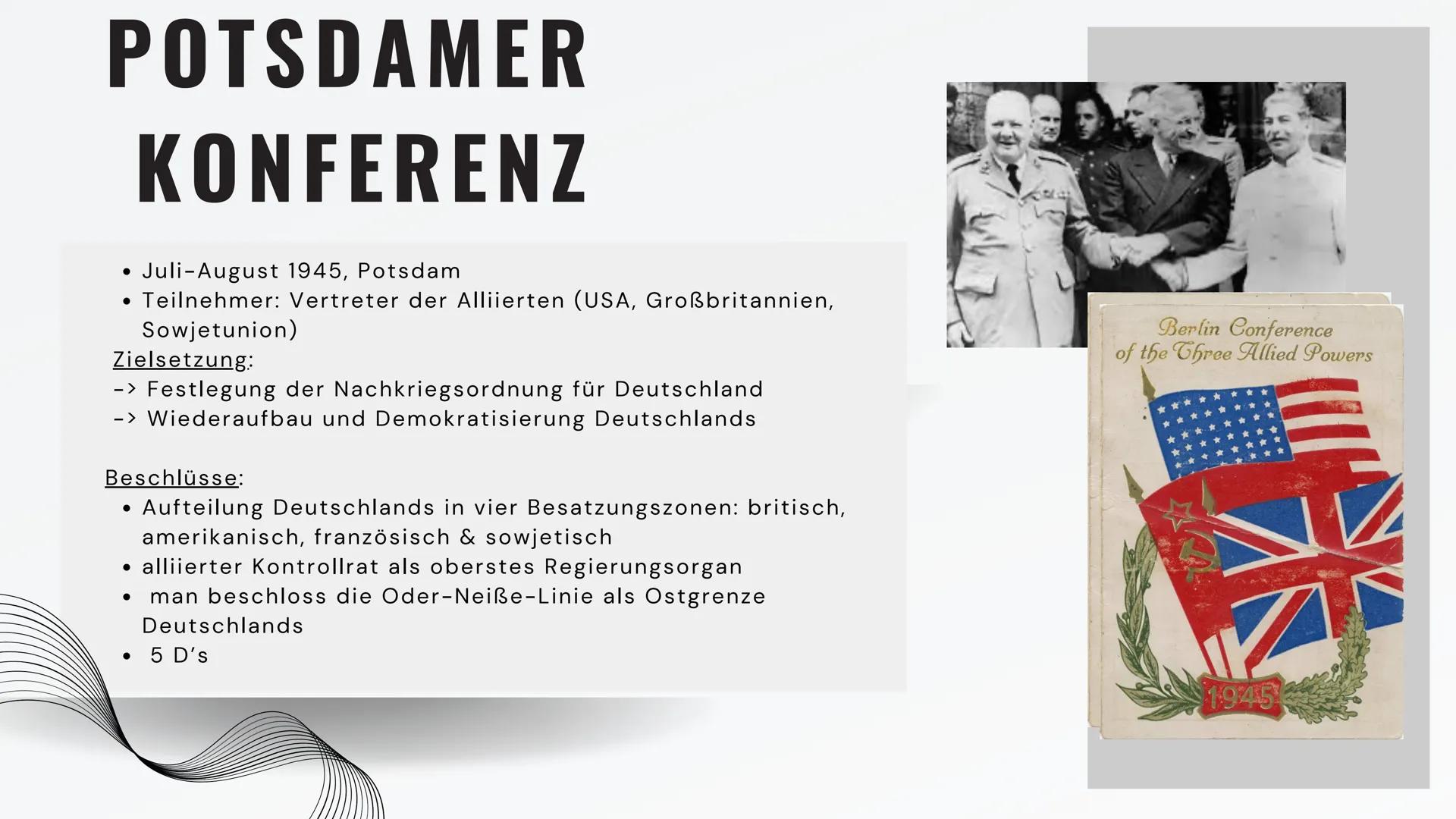 INHALTSVERZEICHNIS
01 DEFINITION
02
POTSDAMMER KONFERENZ
03
ZIELE: 5D'S
04
PROZESS DER ENTNAZIFIZIERUNG
05
BESATZUNGSZONEN UND IHRE ZIELE
06