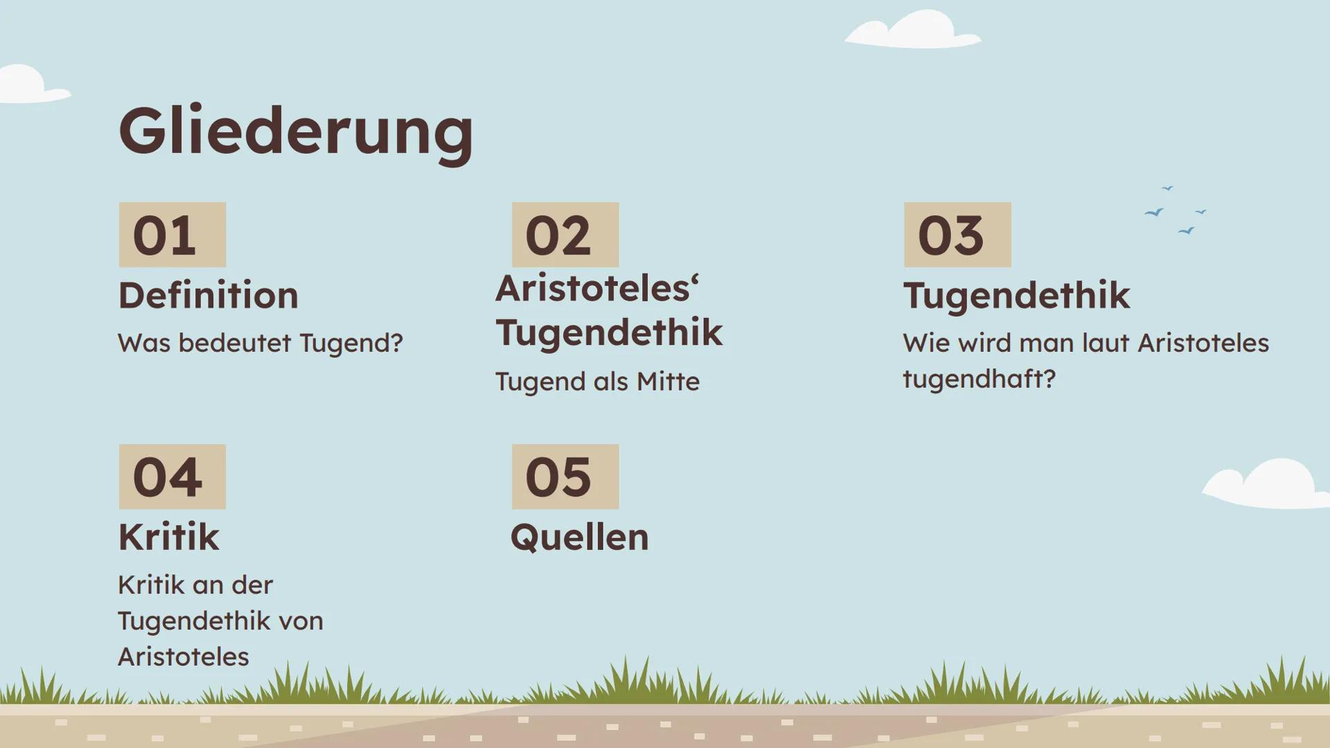 # Aristoteles:
Tugendethik Gliederung
01
Definition
Was bedeutet Tugend?
02
Aristoteles'
Tugendethik
Tugend als Mitte
04
Kritik
05
Quelle