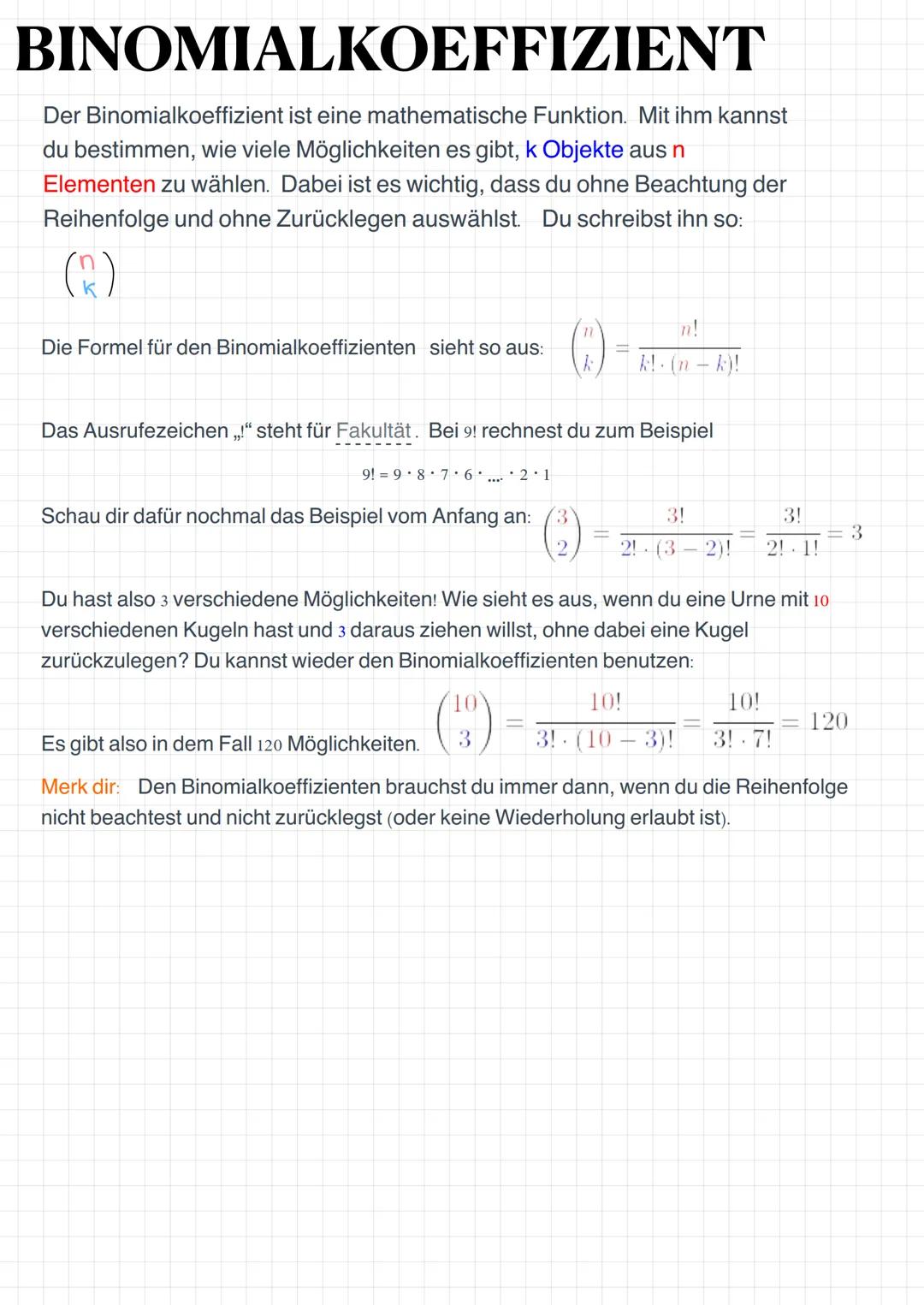 BINOMIALKOEFFIZIENT
Der Binomialkoeffizient ist eine mathematische Funktion. Mit ihm kannst
du bestimmen, wie viele Möglichkeiten es gibt, k