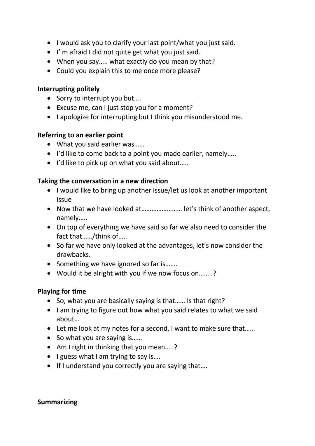# Conversation gambits
Starting the conversation
* I'd like to focus on ...... in our conversation because.............
* Let us first
