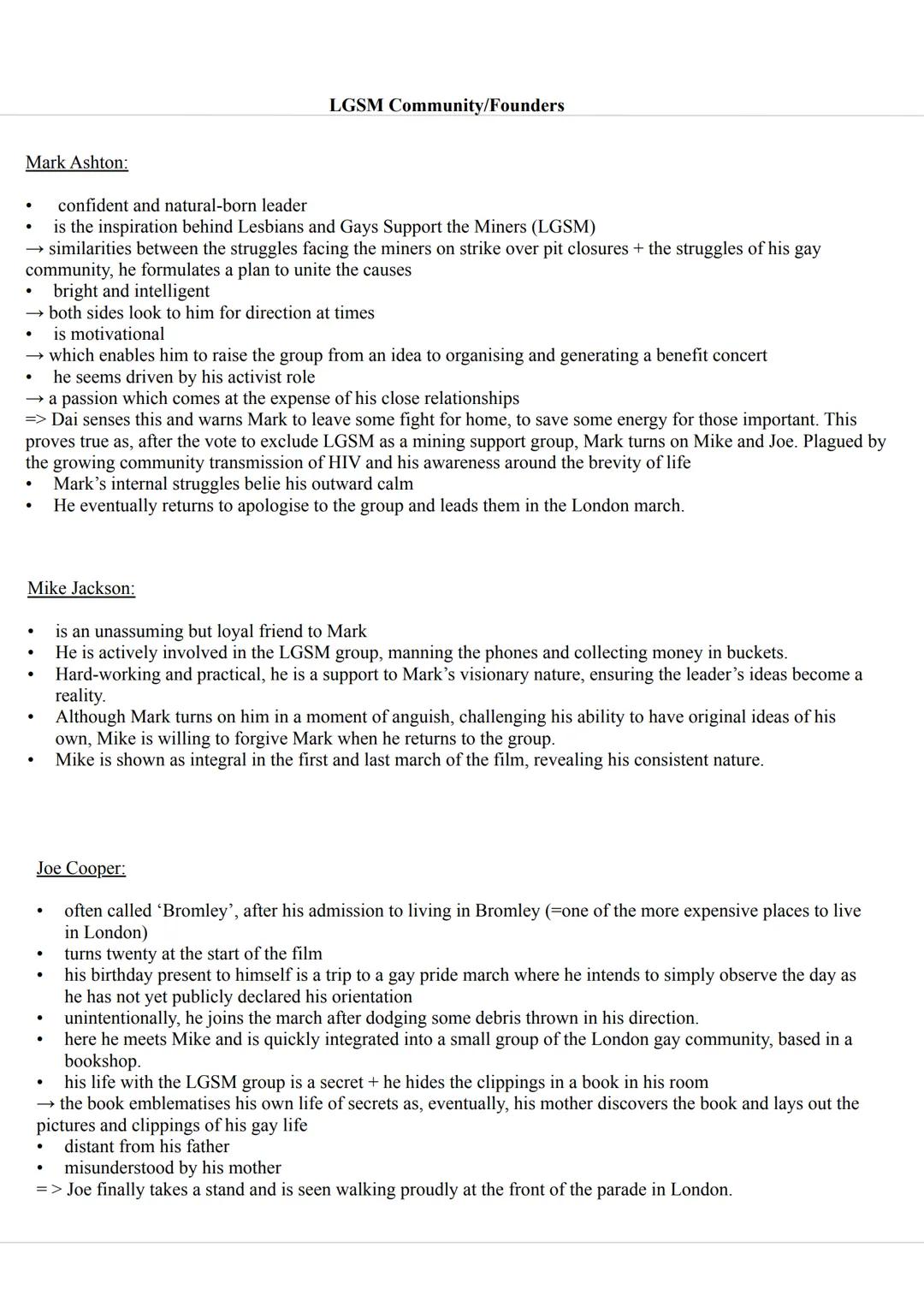 Part of the group LGSM
(Lesbians and Gays Support the miners)
Mike Jackson
-
Marks best friend
- supportive + forgiving
Mark Ashton
♡
- lead