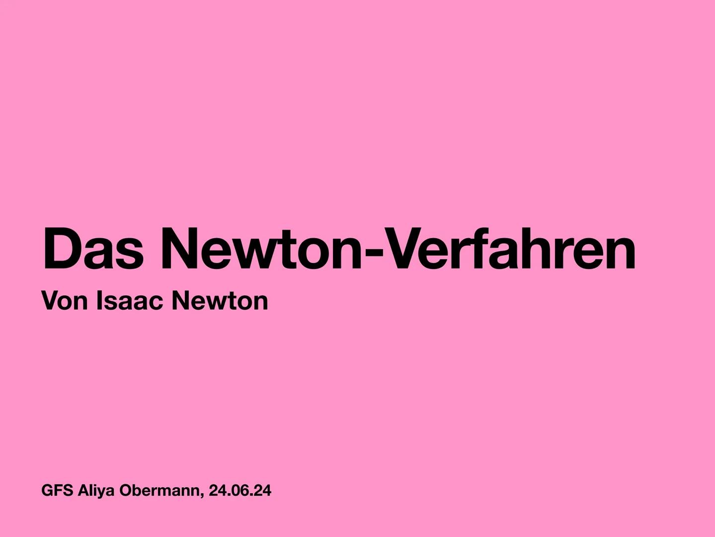 Das Newton-Verfahren
Von Isaac Newton
GFS Aliya Obermann, 24.06.24 Agenda
•
•
•
•
•
•
⋅
Isaac Newton
Anwendungsgründe für das Newton-Verfahr