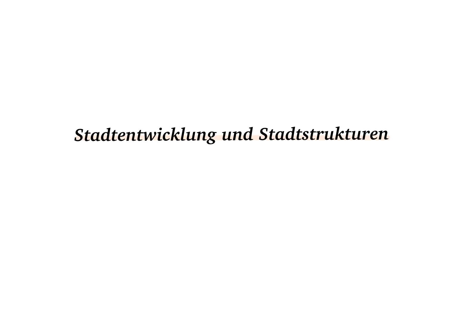 Stadtentwicklung und Stadtstrukturen # Merkmale einer Stadt
Stadt
Die Stadt ist im geographischen Sinne eine Siedlung mit besonderen funkt