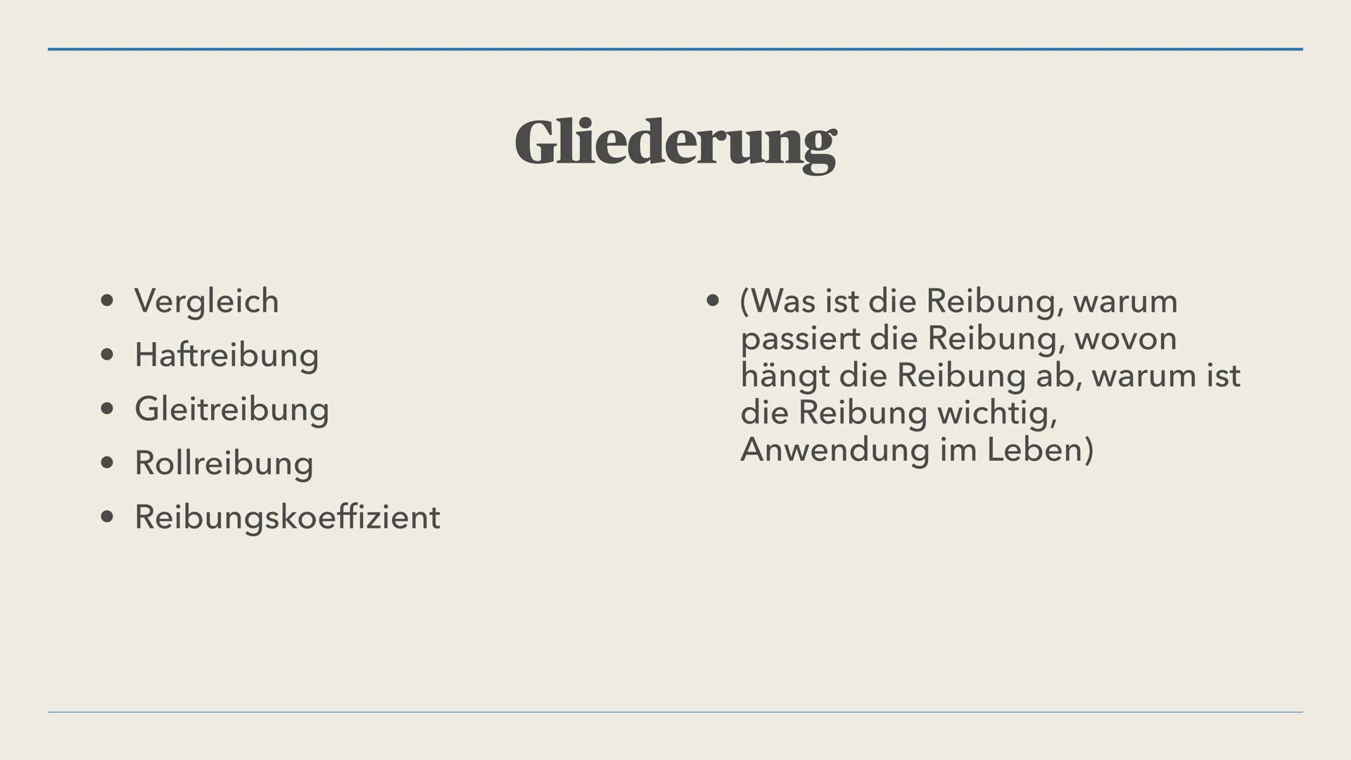 Reibungskraft Gliederung
• Vergleich
• Haftreibung
• Gleitreibung
• Rollreibung
• Reibungskoeffizient
• (Was ist die Reibung, warum
passier
