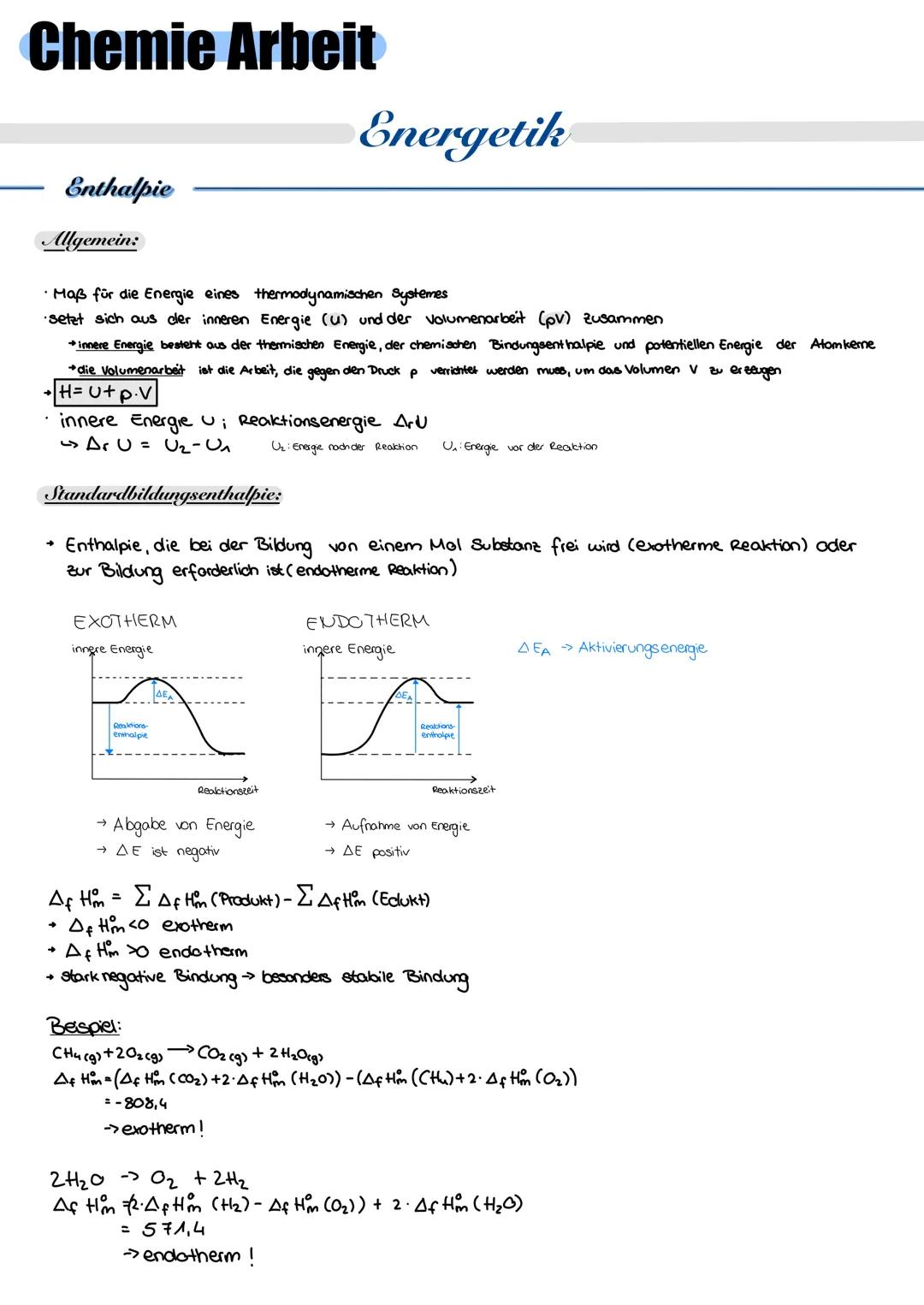 # Chemie Arbeit
Energetik
Enthalpie
Allgemein:
* Maß für die Energie eines thermodynamischen Systemes
* setzt sich aus cler inneren