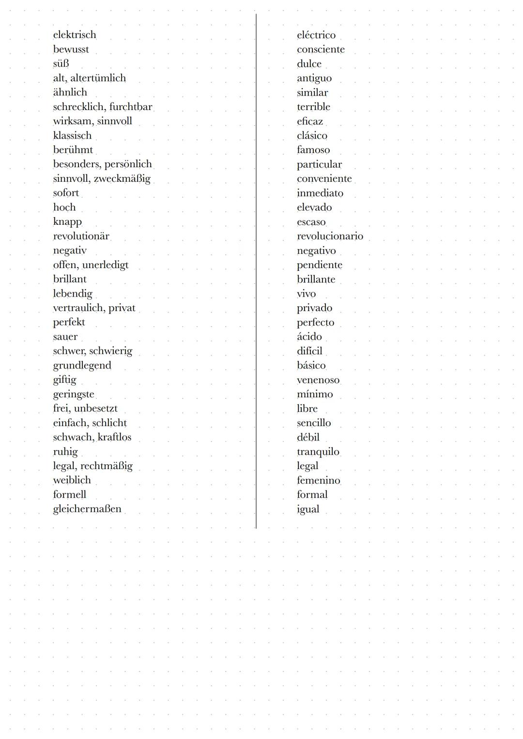 Adjektive
gut
schön
zweisprachig
alt
jung, Jugendliche
selber, gleichen
beste
nützlich
hässlich
zuerst, Erste
älter, höher
nochmal, neu
klei