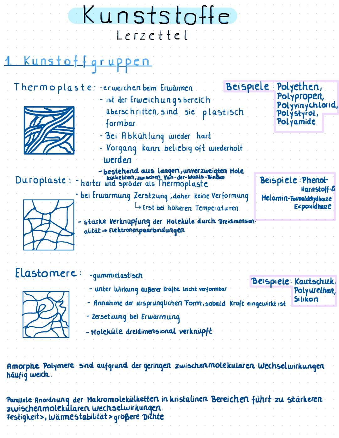 # Kunststoffe
Lerzettel
1 Kunstoffgruppen.
Thermoplaste: -erweichen beim Erwärmen
- ist der Erweichungsbereich
überschritten, sind sie pl