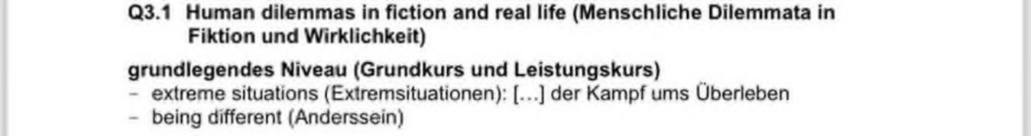 Q3.1 Human dilemmas in fiction and real life (Menschliche Dilemmata in
Fiktion und Wirklichkeit)
grundlegendes Niveau (Grundkurs und Leistun