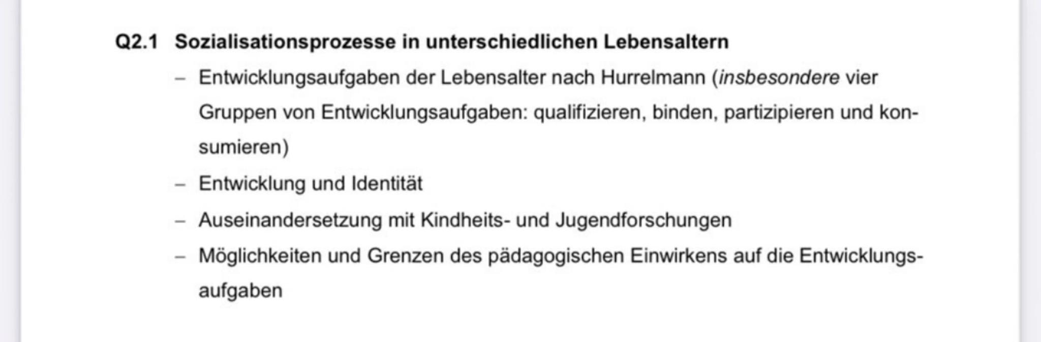 Q2.1 Sozialisationsprozesse in unterschiedlichen Lebensaltern
- Entwicklungsaufgaben der Lebensalter nach Hurrelmann (insbesondere vier
Gru