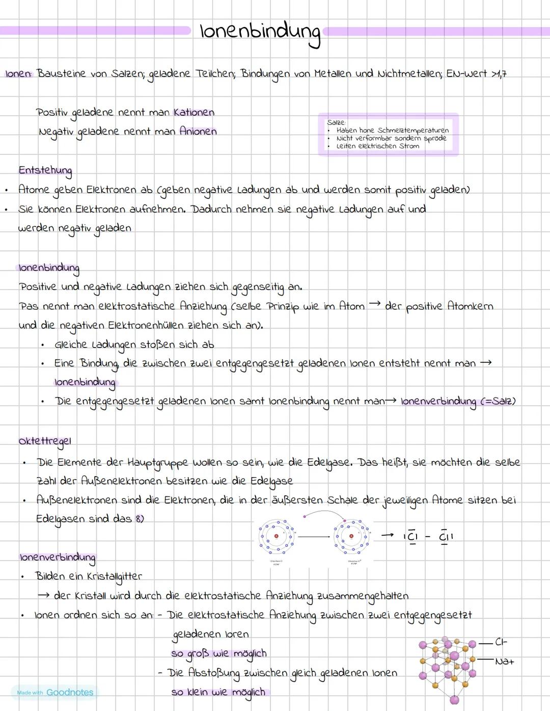 lonenbindung
lonen: Bausteine von Salzen; geladene Teilchen; Bindungen von Metallen und Nichtmetallen; EN-wert >1,7
Positiv geladene nennt m