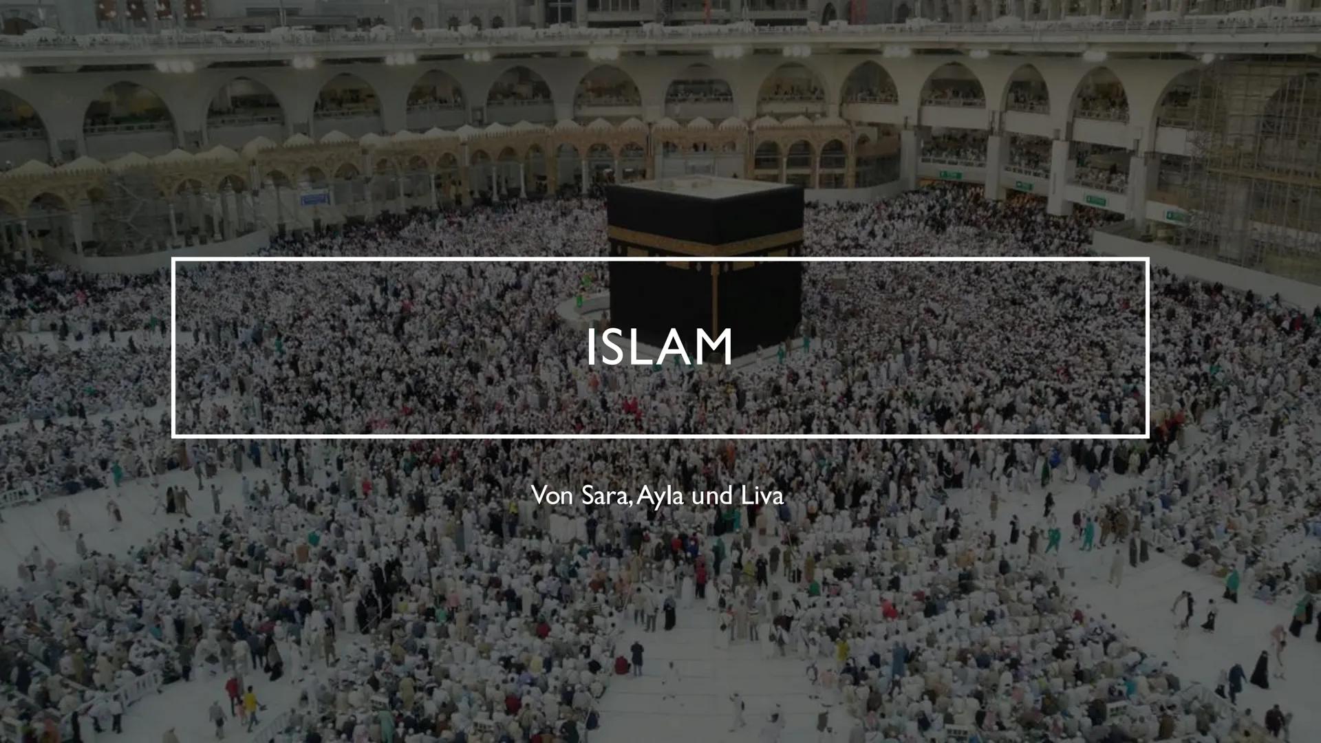 # ISLAM
Von Sara, Ayla und Liva ### INHALTSANGABE
* Länder nach muslimischer Bevölkerung
* Verbreitung Muslime
* Verbreitung Informa