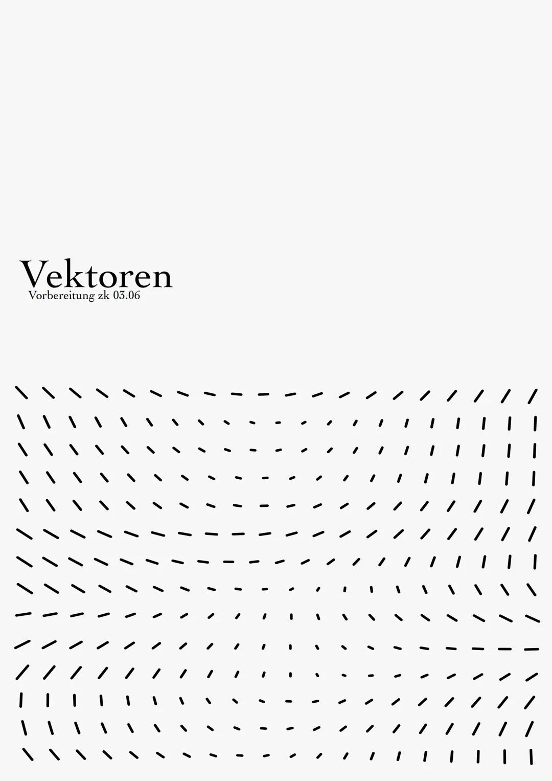 # Vektoren
Vorbereitung zk 05.06 # VEKTOREN
Vektoren sind Punute im Raum die durch Pfeile gezeichnet
werden.
Sie zeigen immer in eine Richt