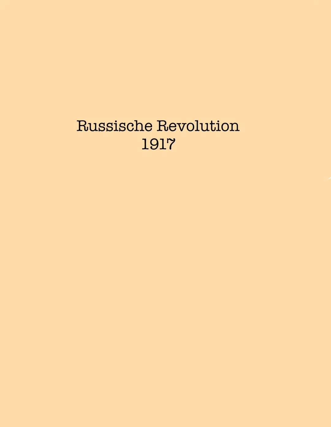 Russische Revolution
1917 Epochenjahr 1917
Ursachen
Russland im 19. Jahrhundert
•
•
•
•
Mittelalterliche Ständegesellschaft
späte Industrial
