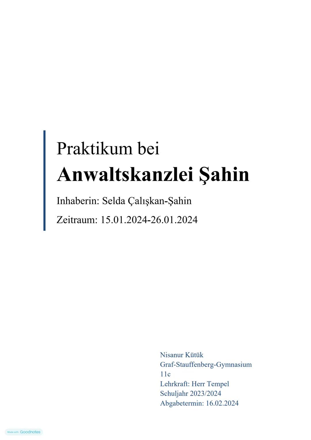 Made with Goodnotes
Praktikum bei
Anwaltskanzlei Şahin
Inhaberin: Selda Çalışkan-Şahin
Zeitraum: 15.01.2024-26.01.2024
Nisanur Kütük
Graf-St