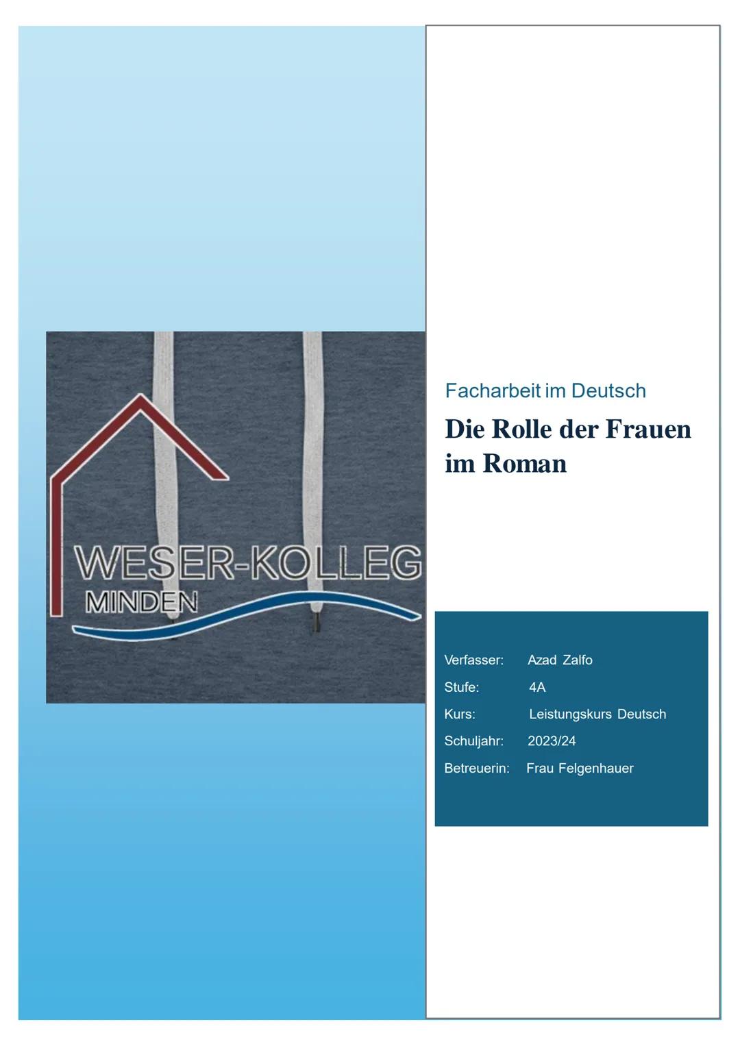 WESER-KOLLEG
MINDEN
Facharbeit im Deutsch
Die Rolle der Frauen
im Roman
Verfasser: Azad Zalfo
Stufe: 4A
Kurs: Leistungskurs Deutsch
Schulj