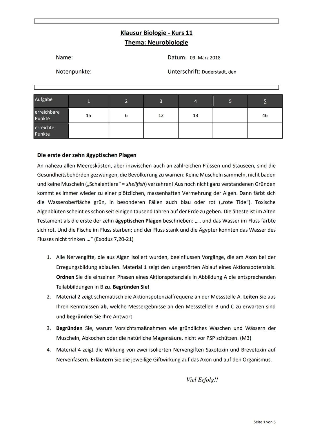 Name:
Notenpunkte:
Klausur Biologie - Kurs 11
Thema: Neurobiologie
Datum: 09. März 2018
Unterschrift: Duderstadt, den
Aufgabe
1
2
3
4
5
Σ
er