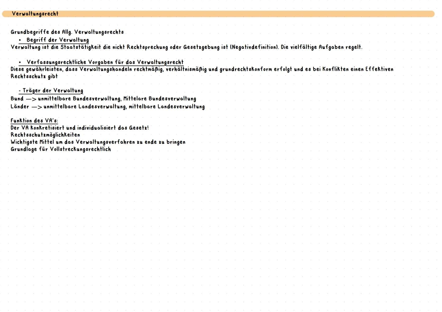 Verwaltungsrecht
Grundbegriffe des Allg. Verwaltungsrechts
* Begriff der Verwaltung
Verwaltung ist die Staatstätigkeit die nicht Rechtsp