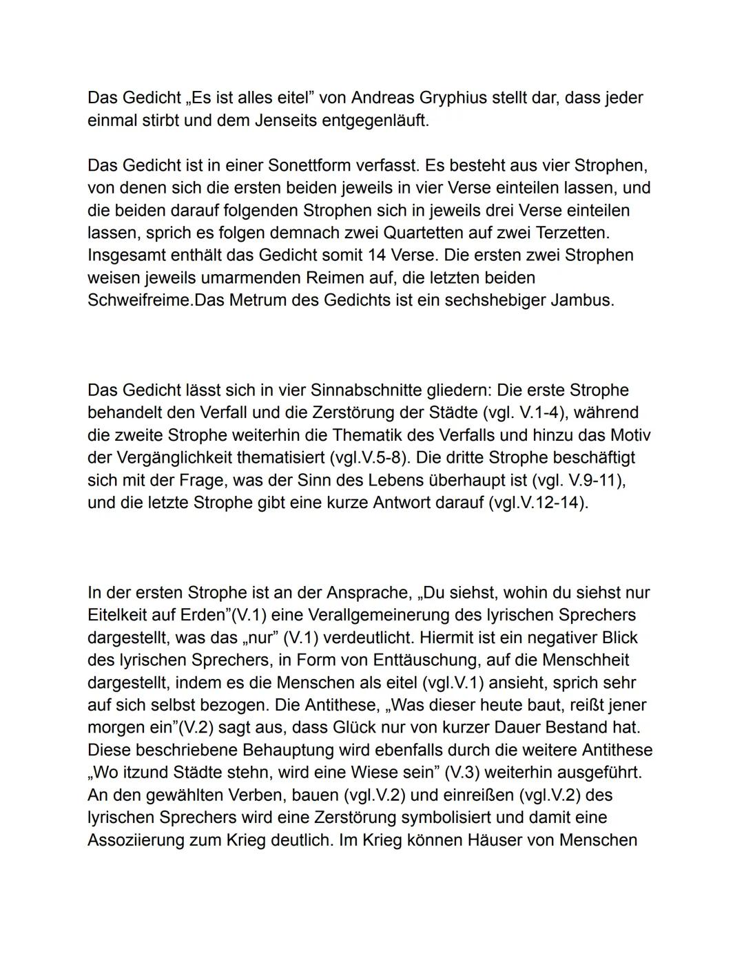 Das Gedicht „Es ist alles eitel" von Andreas Gryphius stellt dar, dass jeder
einmal stirbt und dem Jenseits entgegenläuft.
Das Gedicht ist i
