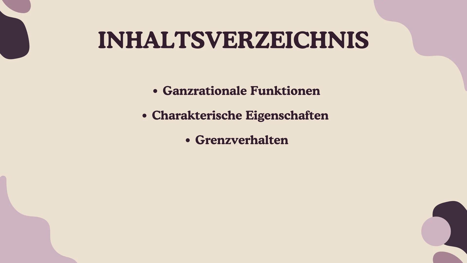 GANZRATIONALE
FUNKTIONEN
Von Ela
03.12.2024 INHALTSVERZEICHNIS
•
•
Ganzrationale Funktionen
Charakterische Eigenschaften
Grenzverhalten GRUN