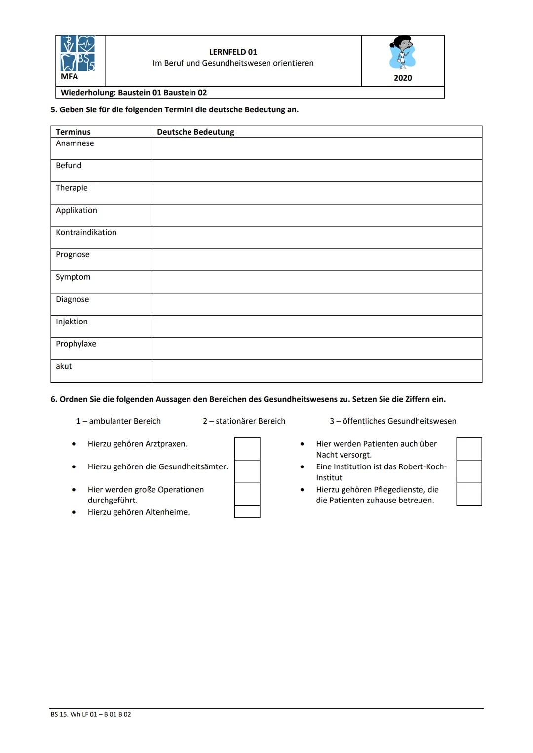 MFA
LERNFELD 01
Im Beruf und Gesundheitswesen orientieren
Wiederholung: Baustein 01 Baustein 02
2020
1. Welches Gesetz ist die Grundlage