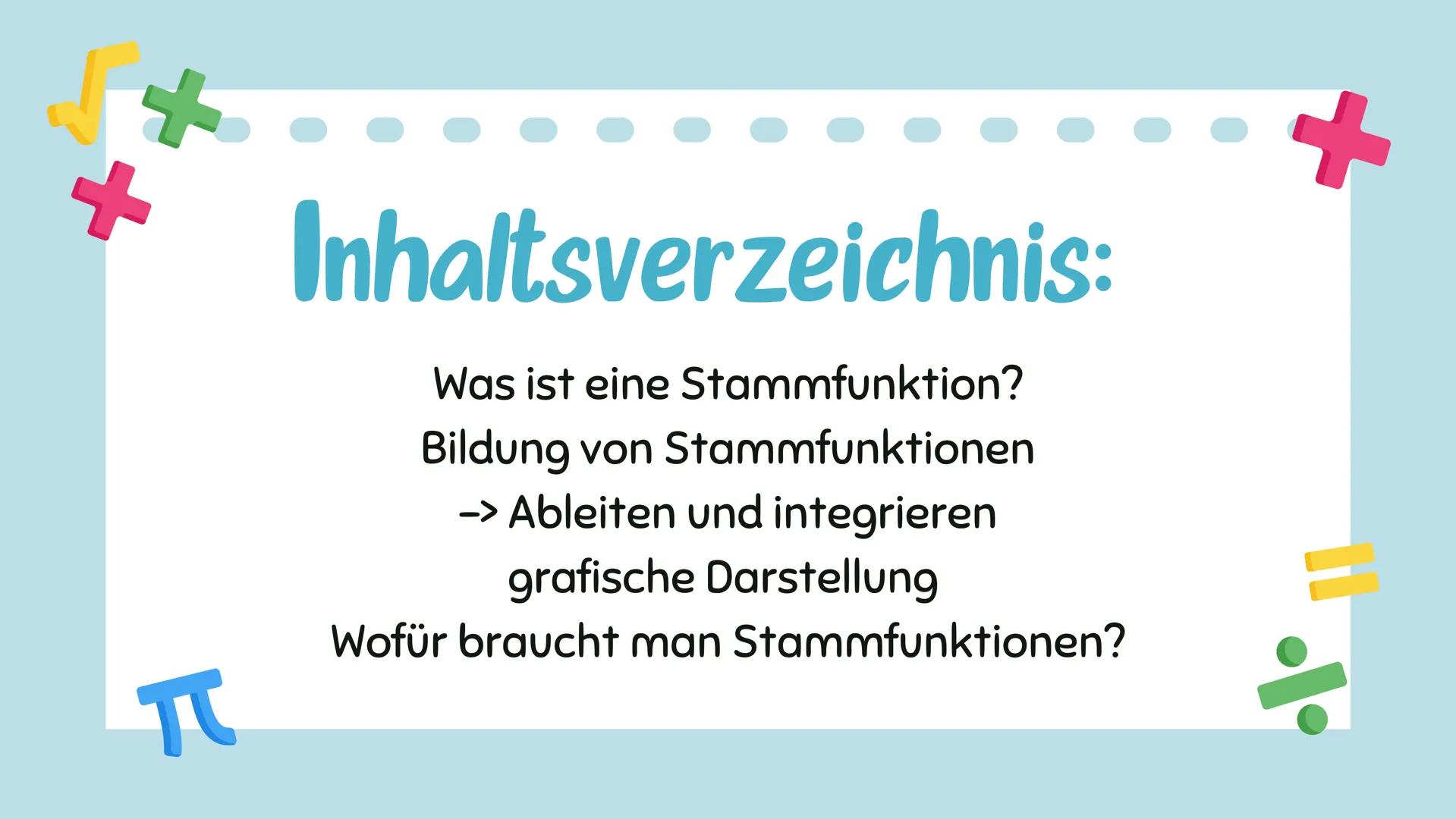 # Stammfunktion
Amelie, Annalena Q2 # Inhaltsverzeichnis:
Was ist eine Stammfunktion?
Bildung von Stammfunktionen
-> Ableiten und integrie