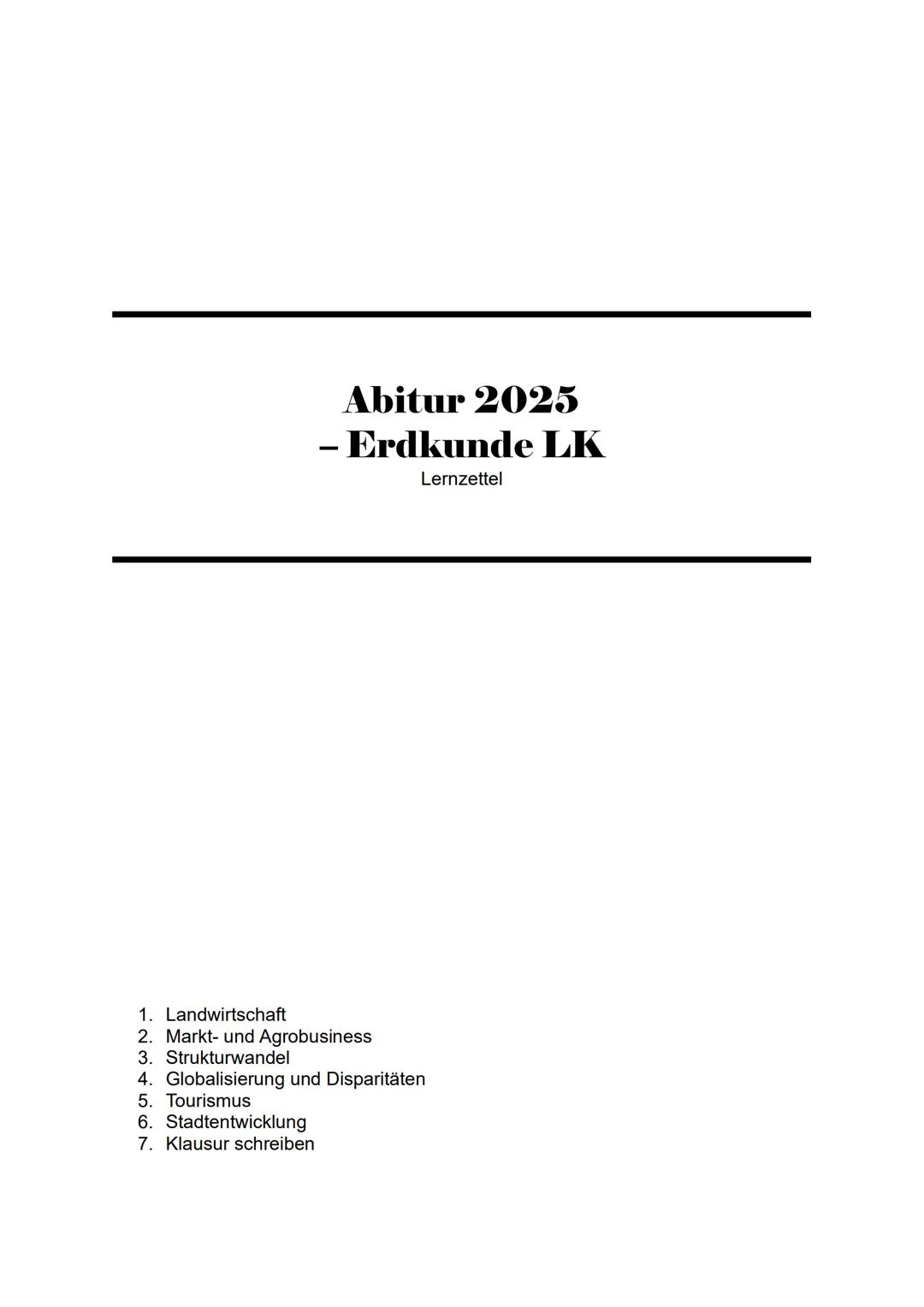 --- OCR Start ---
Abitur 2025
- Erdkunde LK
Lernzettel
1. Landwirtschaft
2. Markt- und Agrobusiness
3. Strukturwandel
4. Globalisierung und