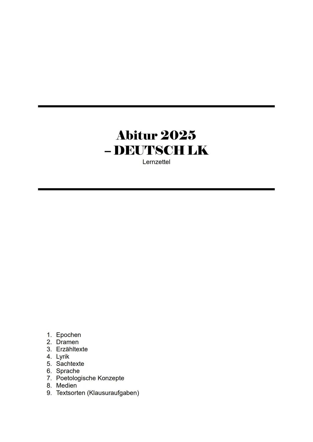 --- OCR Start ---
Abitur 2025
- DEUTSCH LK
Lernzettel
1. Epochen
2. Dramen
3. Erzähltexte
4. Lyrik
5. Sachtexte
6. Sprache
7. Poetologische