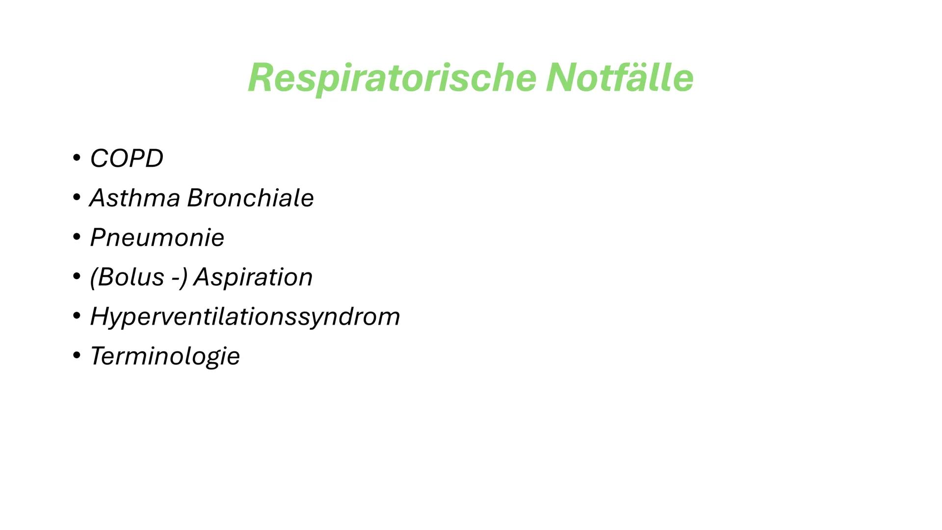 Krankheitsbilder # Respiratorische Notfälle
- COPD
- Asthma Bronchiale
- Pneumonie
- (Bolus -) Aspiration
- Hyperventilationssyndrom
- Term