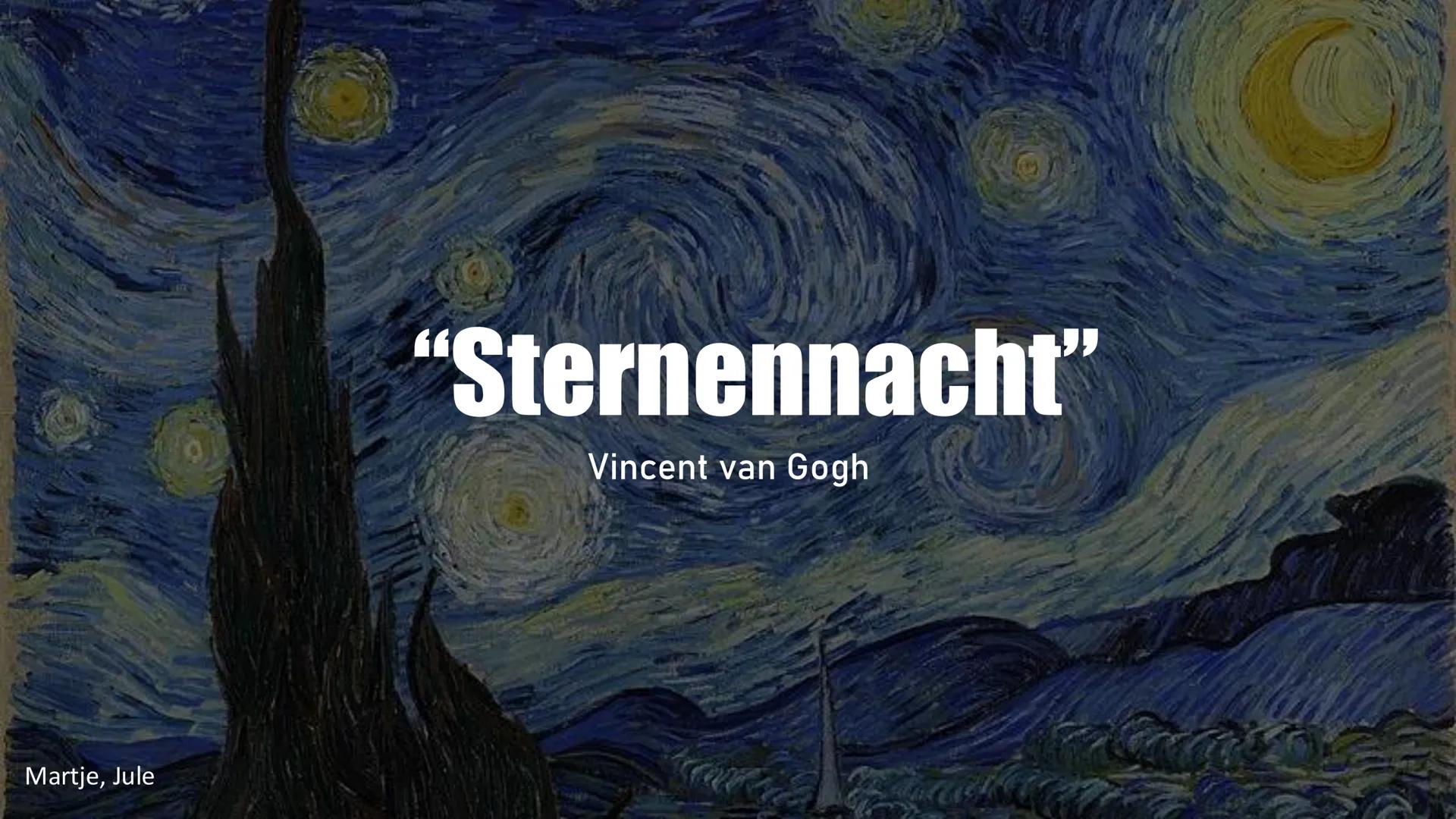 "Sternennacht"
Vincent van Gogh
Martje, Jule Inhaltsverzeichnis
• Bildinformation
• Bildbeschreibung
• Farbanalyse
• Kontraste
• Komp