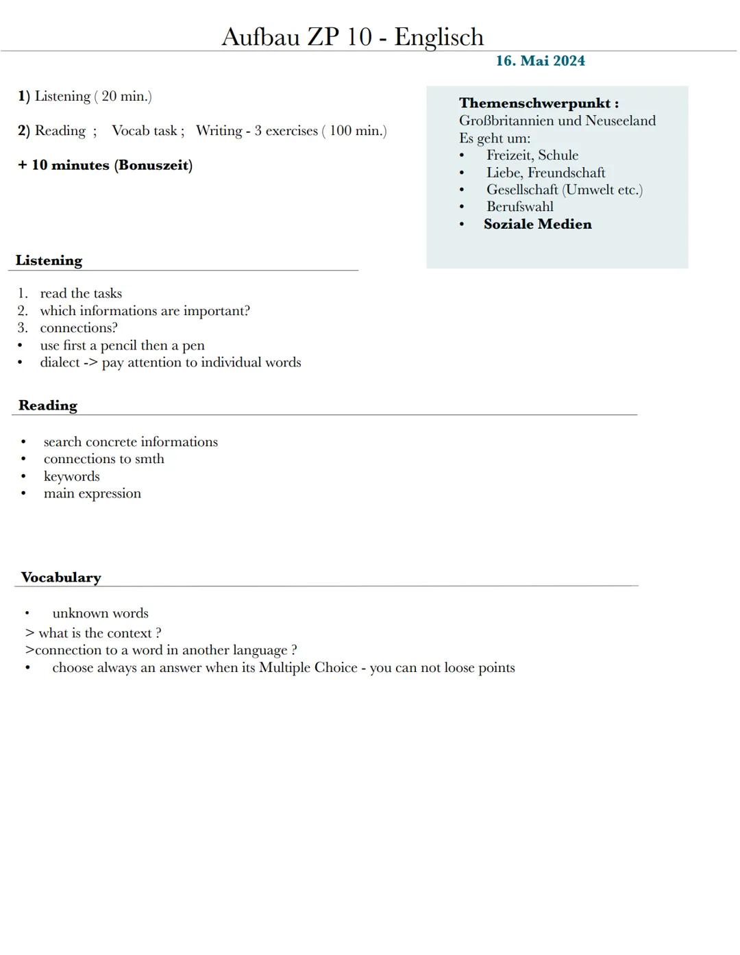 # Aufbau ZP 10 - Englisch
16. Mai 2024
1) Listening (20 min.)
2) Reading ; Vocab task; Writing - 3 exercises (100 min.)
+ 10 minutes (Bo