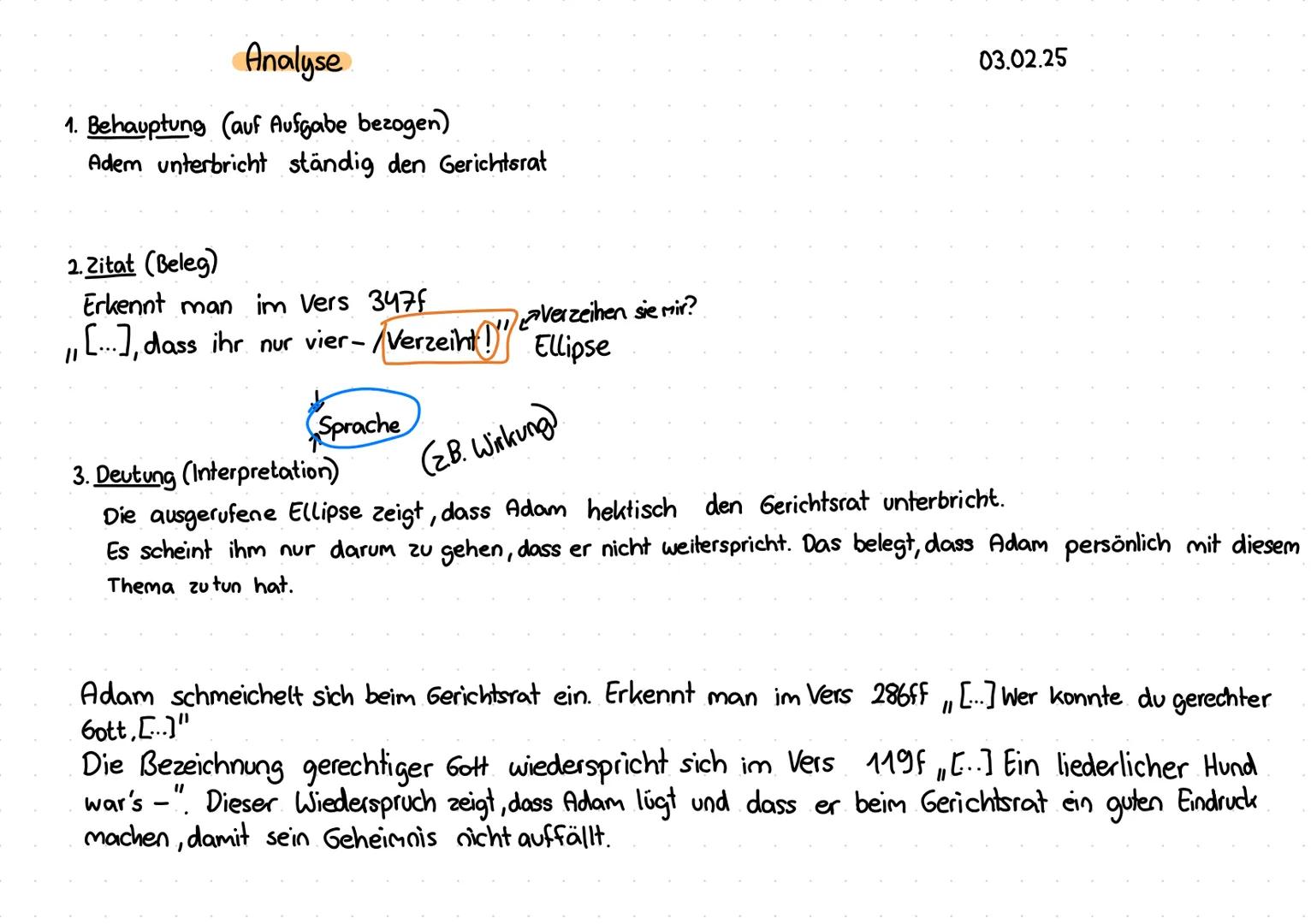 # Analyse
03.02.25
1. Behauptung (auf Aufgabe bezogen)
Adam unterbricht ständig den Gerichtsrat
2. Zitat (Beleg)
Erkennt man im Vers 347f