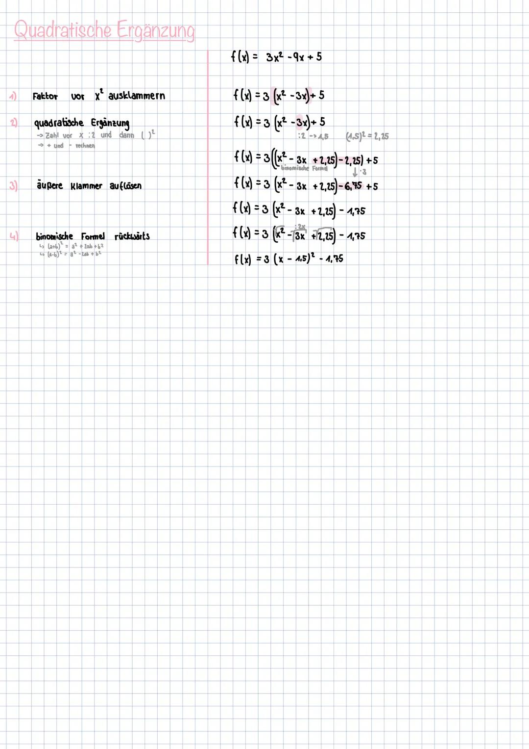 Quadratische Ergänzung
f(x) = 3x²-9x+5
1) Faktor vor x² ausklammern
2) quadratische Ergänzung
->Zahl vor x2 und dann ()$^2$
-> :2 und rec