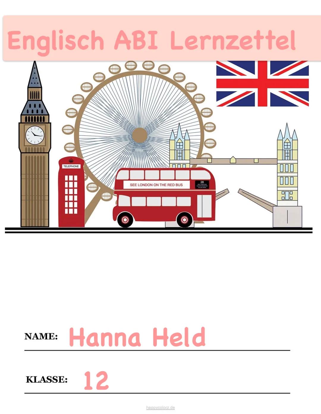 # Englisch ABI Lernzettel
TELEPHONE
ΠΠΠ
SEE LONDON ON THE RED BUS
NAME: Hanna Held
KLASSE: 12
happycolorz de # Lernzettel Englisch LK: