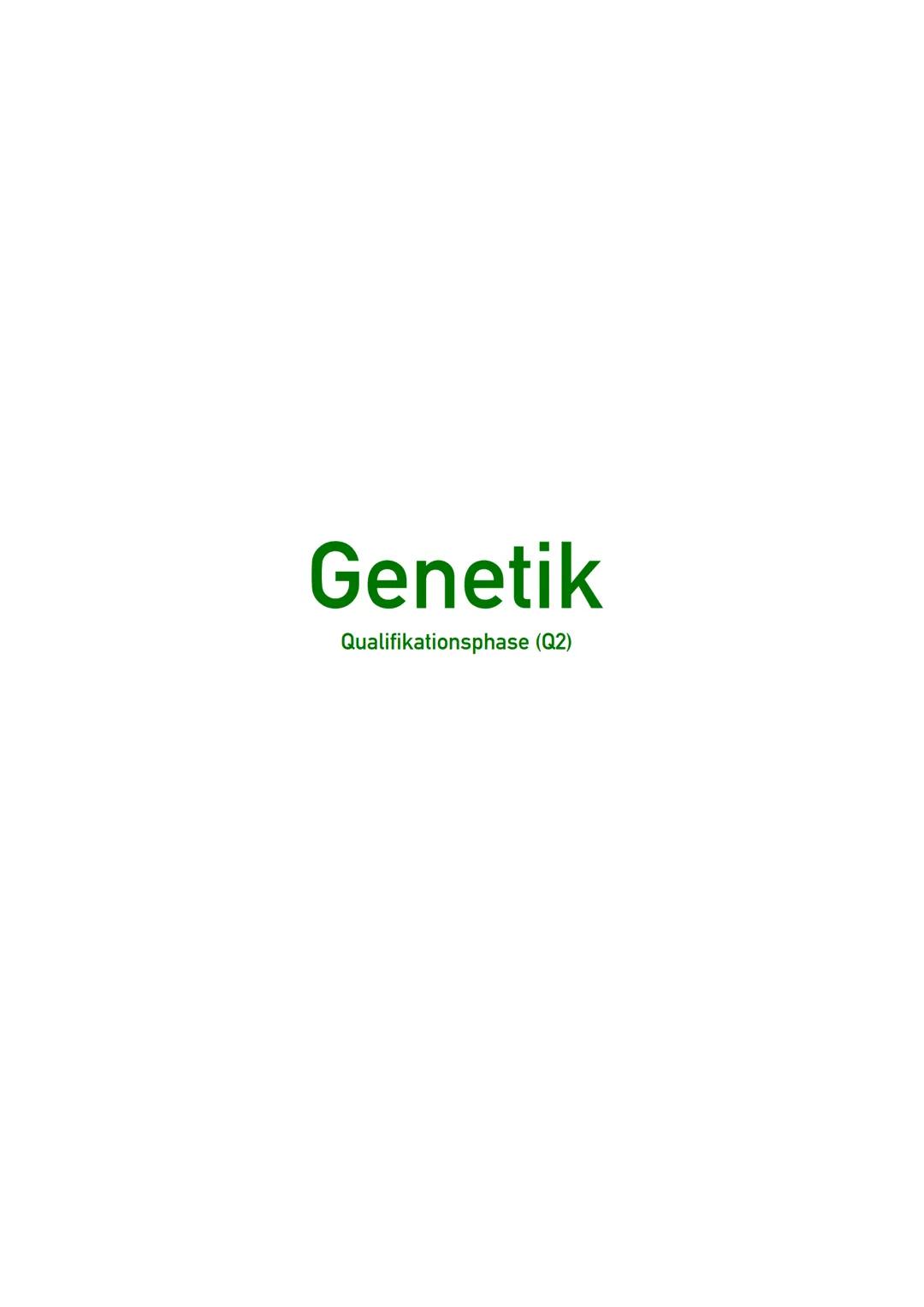 # Genetik
Qualifikationsphase (Q2) # Genetik
Wiederholung
0 Wiederholung - Grundlagen der Genetik:
* Gen: Abschnitt der DNA, der für e
