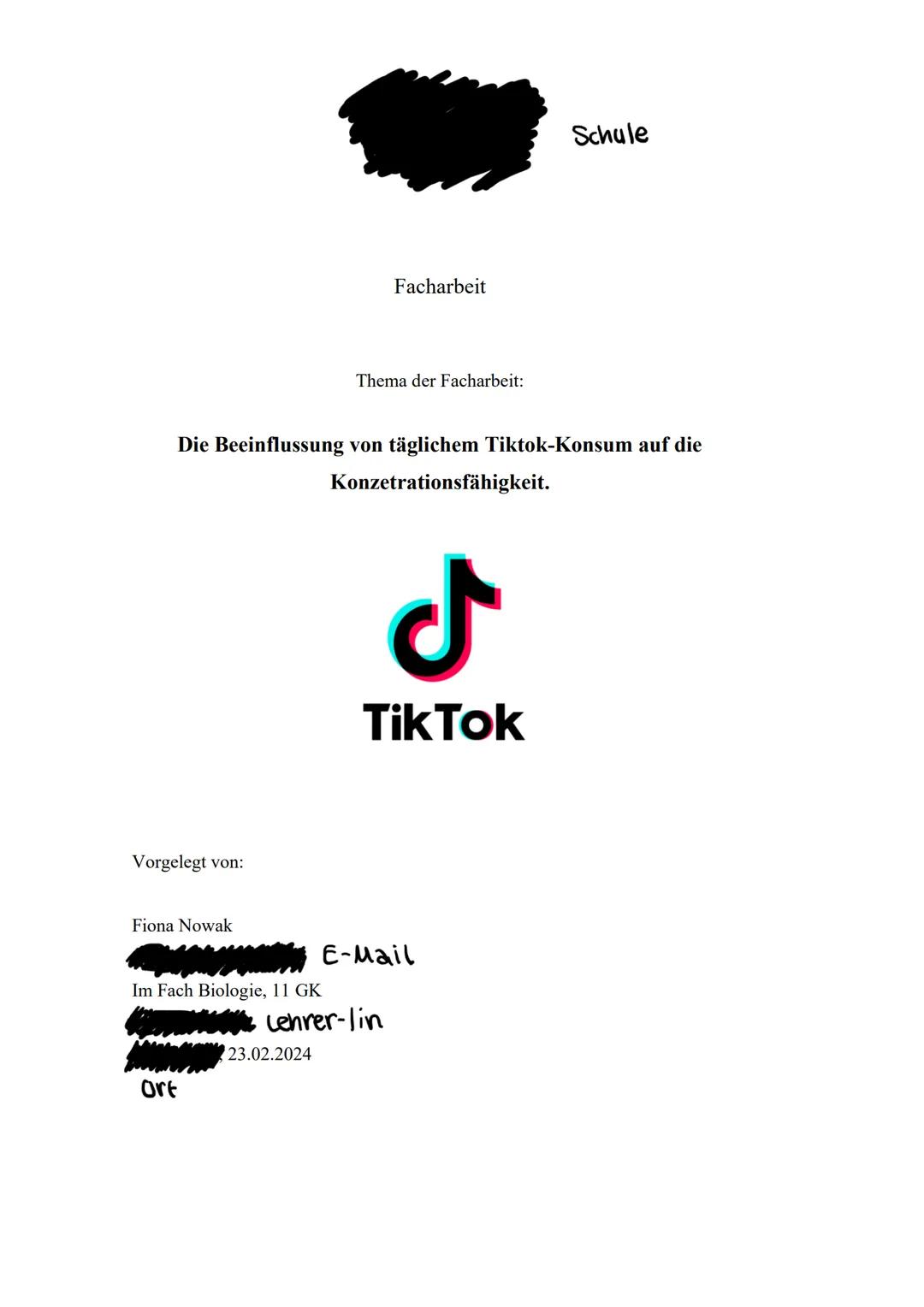 --- OCR Start ---
Facharbeit
Thema der Facharbeit:
Schule
Die Beeinflussung von täglichem Tiktok-Konsum auf die
Konzetrationsfähigkeit.
Vorg