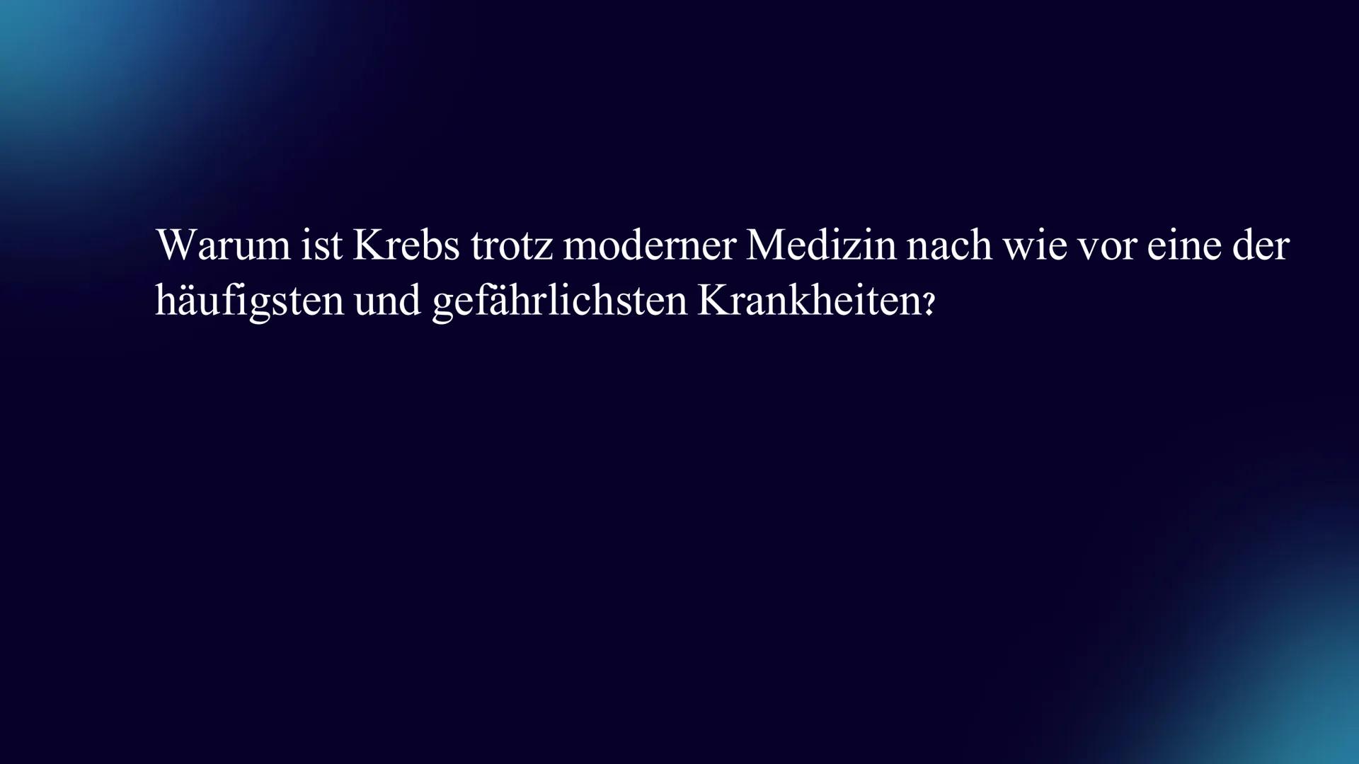 # Krebs -die zweithäufigste
# Todesursache Deutschlands
Carlotta ; GFS 11_2 Warum ist Krebs trotz moderner Medizin nach wie vor eine der
hä