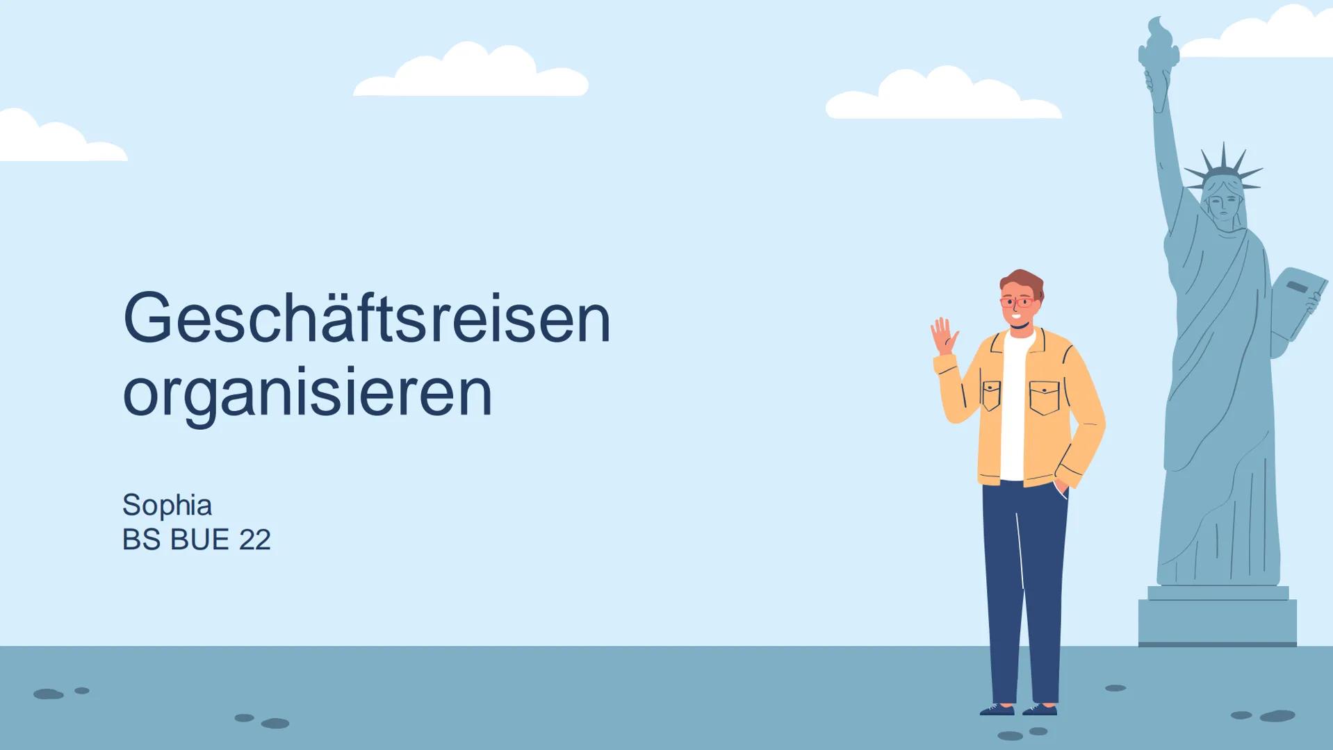 # Geschäftsreisen organisieren
Sophia
BS BUE 22 Inhaltsverzeichnis
Definition und Gründe
Organisation
Beförderungs- und
Unterbringungsarten