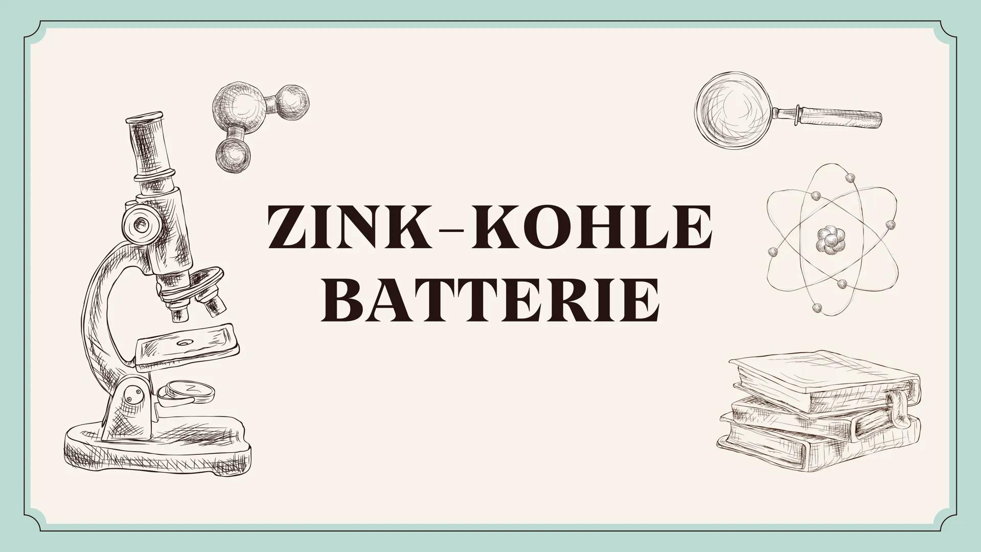 # ZINK - KOHLE
# BATTERIE Gliederung
- Einführung
- Aufbau
- Funktionsweise
- Vorteile/ Nachteile
- Alternativen
- Anwendung/ Bedeutung
- E