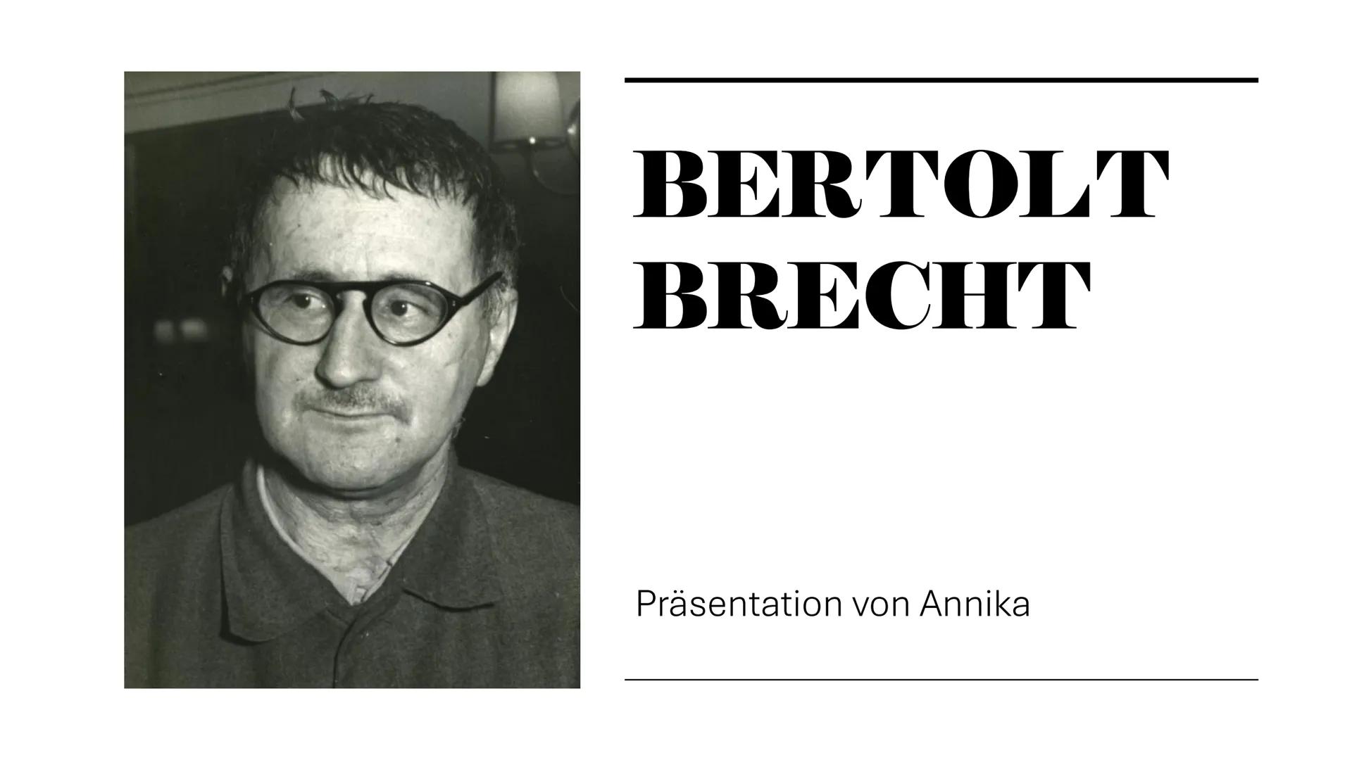 # BERTOLT
# BRECHT
Präsentation von Annika # INHALTSVERZEICHNIS
* Einleitung
* Biografie
* Werke
* Politisches Engagement
* Fazit
* Quelle