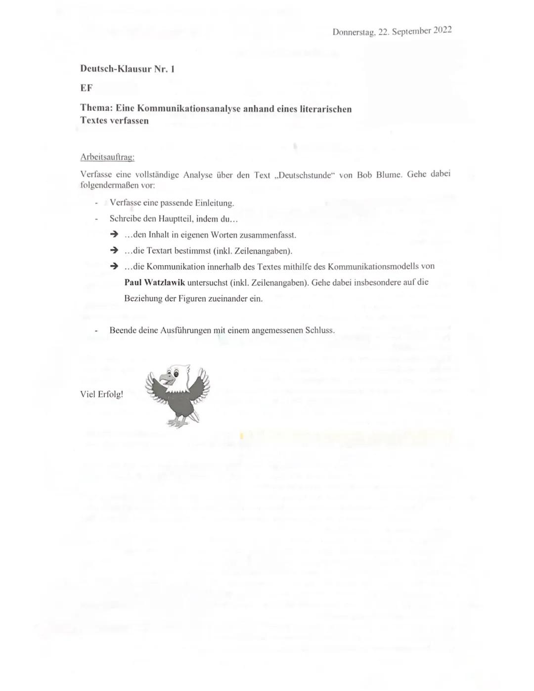 Donnerstag, 22. September 2022
Deutsch-Klausur Nr. 1
EF
Thema: Eine Kommunikationsanalyse anhand eines literarischen
Textes verfassen
Arbeit