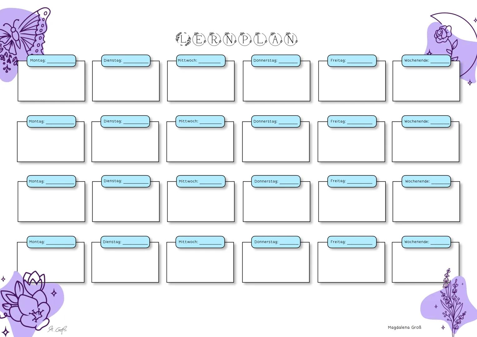 ## LERNPLAN
Montag:
Dienstag:
Mittwoch:
Donnerstag:
Freitag:
Wochenende:
Montag:
Dienstag:
Mittwoch:
Donnerstag:
Freitag:
Wochenende:
Mon