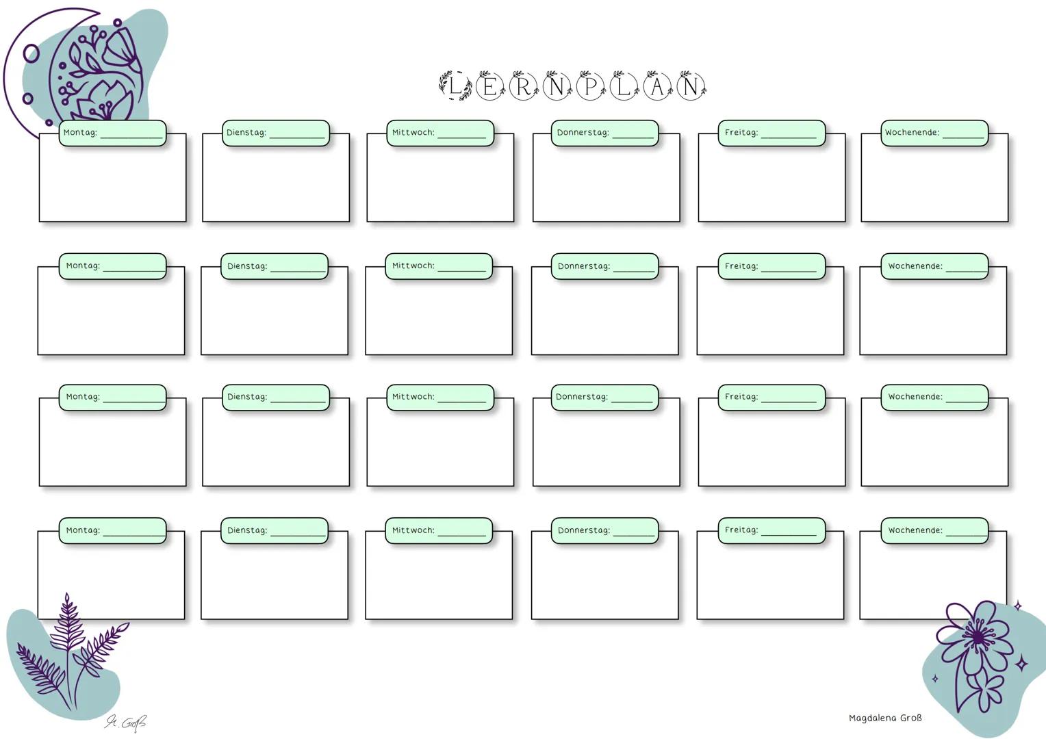 ## LERNPLAN
Montag:
Dienstag:
Mittwoch:
Donnerstag:
Freitag:
Wochenende:
Montag:
Dienstag:
Mittwoch:
Donnerstag:
Freitag:
Wochenende:
Mon