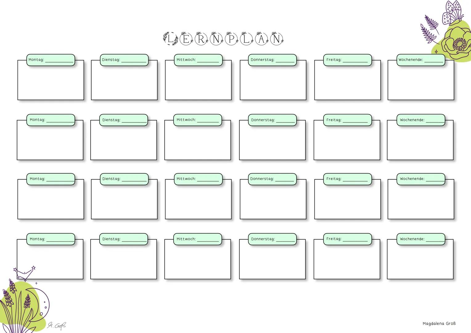 ## LERNPLAN
Montag:
Dienstag:
Mittwoch:
Donnerstag:
Freitag:
Wochenende:
Montag:
Dienstag:
Mittwoch:
Donnerstag:
Freitag:
Wochenende:
Mon